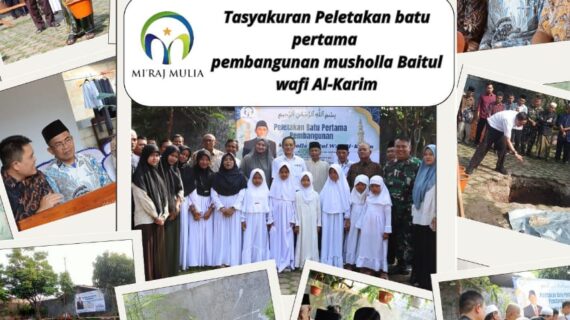 Melangkah Bersama dalam Kebaikan: Peletakan Batu Pertama Mushola Baitul Wafi Al Karim di Yayasan Mi’raj Mulia
